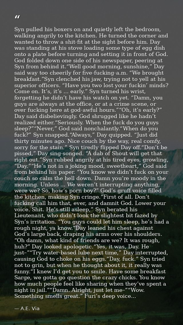 Syn pulled his boxers on and quietly left the bedroom, walking angrily to the kitchen. He turned the corner and wanted t — A.E. Via