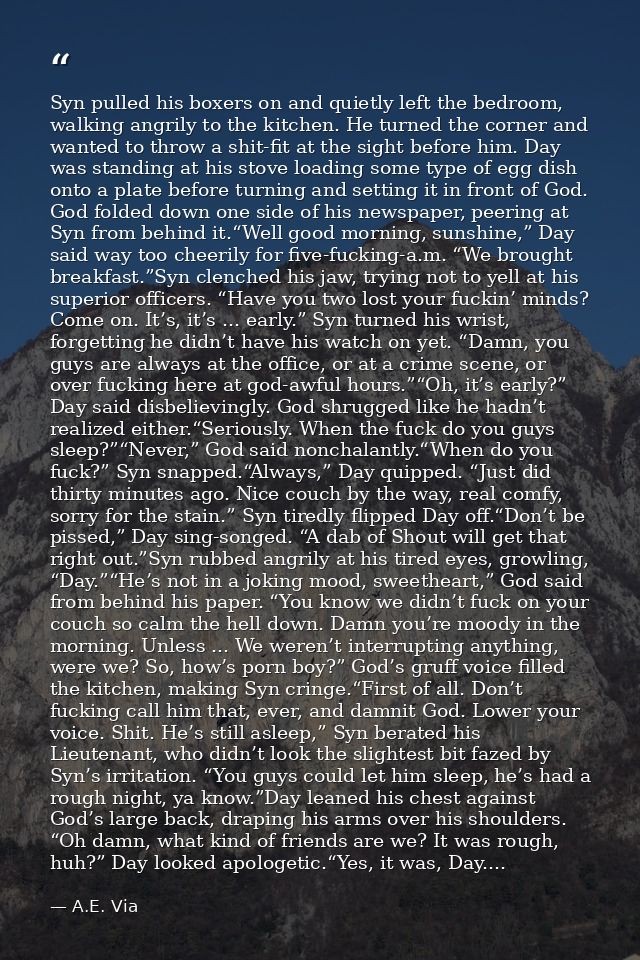 Syn pulled his boxers on and quietly left the bedroom, walking angrily to the kitchen. He turned the corner and wanted t — A.E. Via