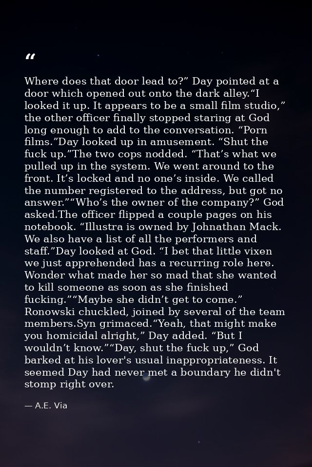 Where does that door lead to?” Day pointed at a door which opened out onto the dark alley.“I looked it up. It appears to — A.E. Via