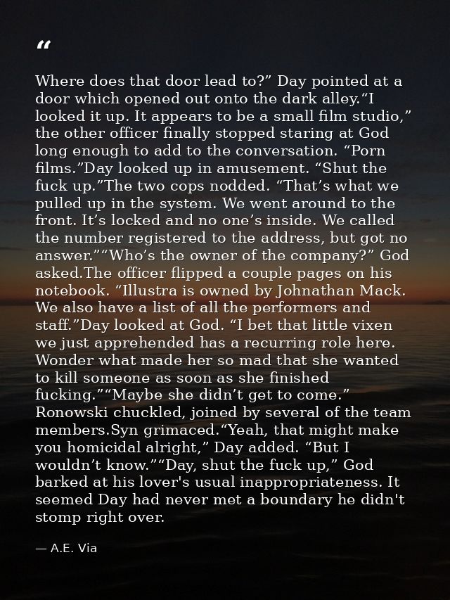 Where does that door lead to?” Day pointed at a door which opened out onto the dark alley.“I looked it up. It appears to — A.E. Via