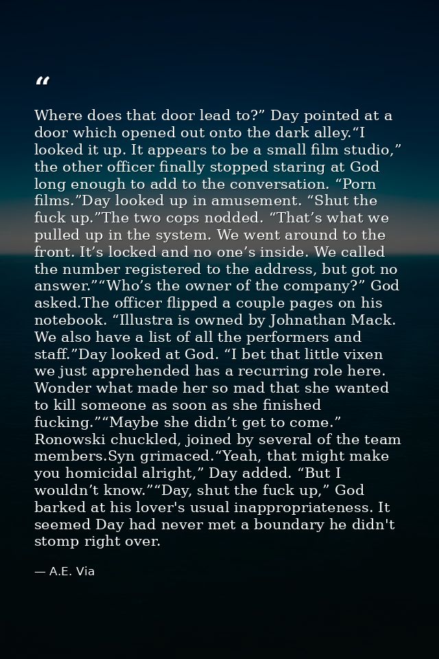 Where does that door lead to?” Day pointed at a door which opened out onto the dark alley.“I looked it up. It appears to — A.E. Via