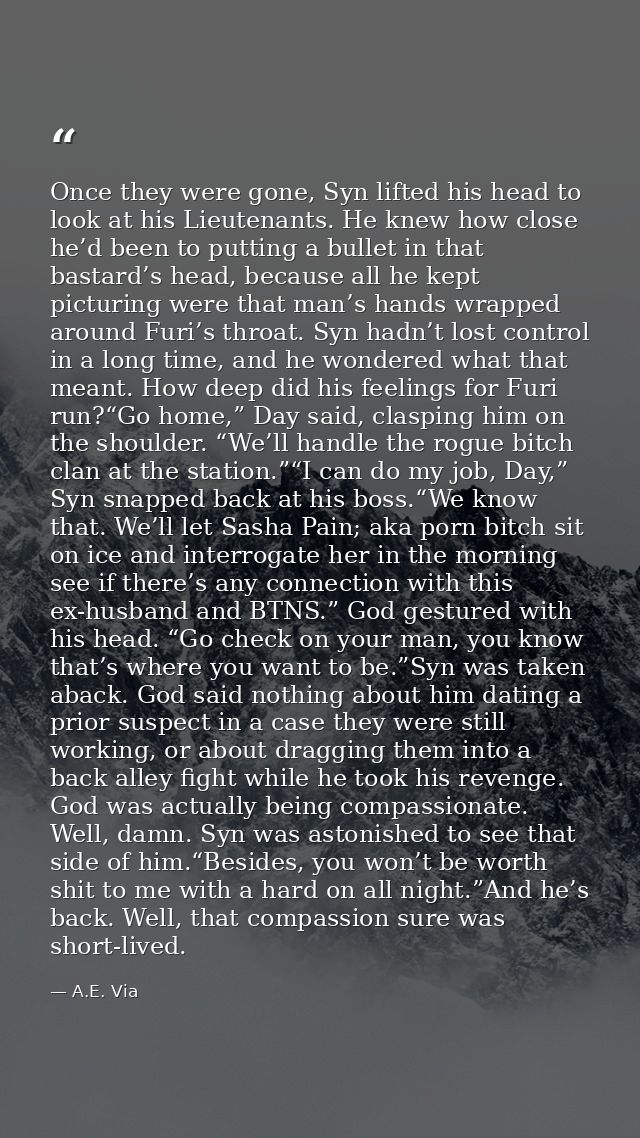 Once they were gone, Syn lifted his head to look at his Lieutenants. He knew how close he’d been to putting a bullet in  — A.E. Via