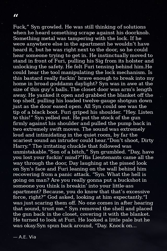 Fuck,” Syn growled. He was still thinking of solutions when he heard something scrape against his doorknob. Something me — A.E. Via