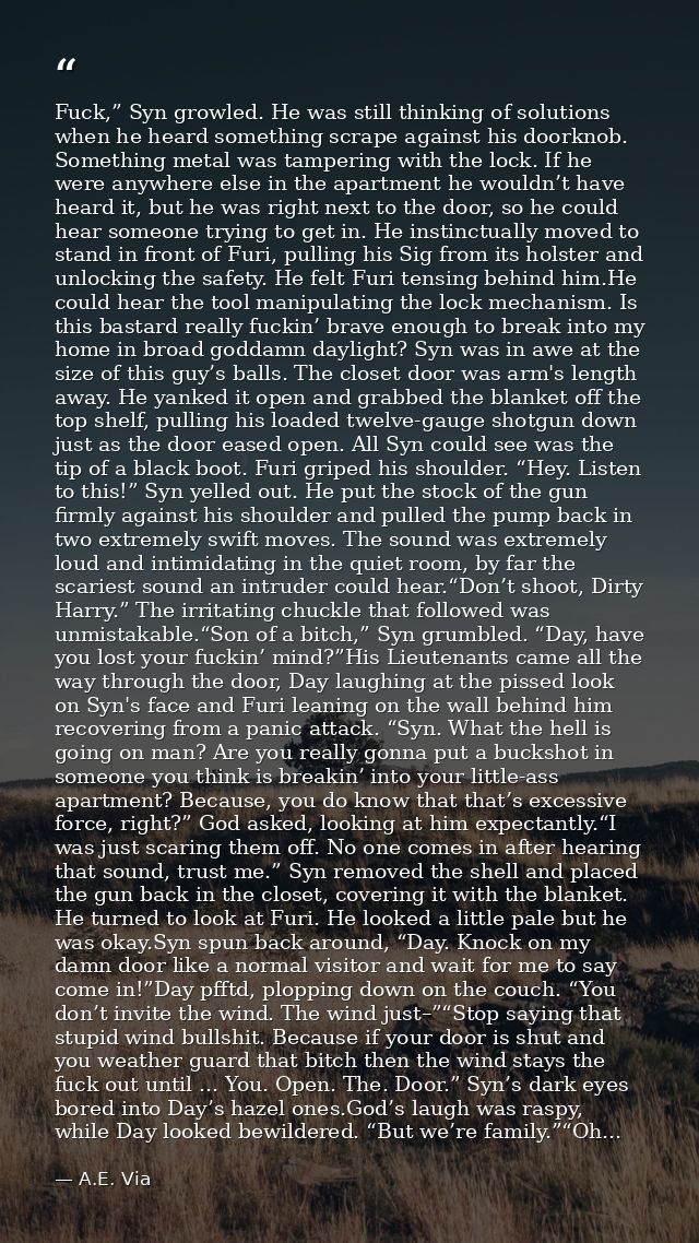 Fuck,” Syn growled. He was still thinking of solutions when he heard something scrape against his doorknob. Something me — A.E. Via