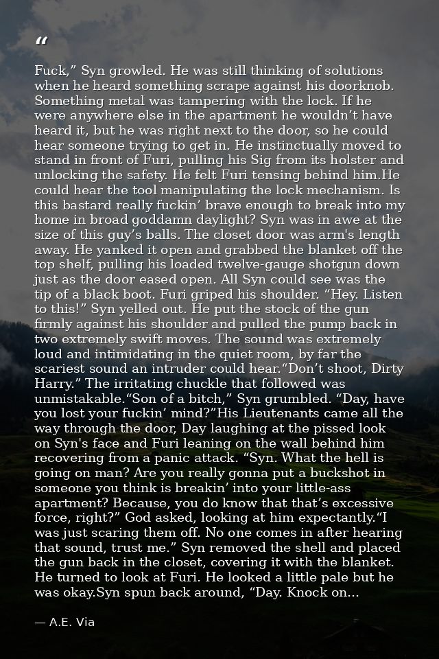 Fuck,” Syn growled. He was still thinking of solutions when he heard something scrape against his doorknob. Something me — A.E. Via