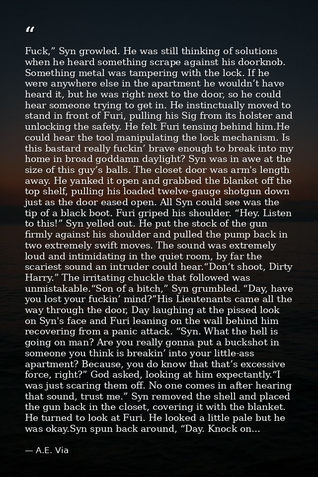 Fuck,” Syn growled. He was still thinking of solutions when he heard something scrape against his doorknob. Something me — A.E. Via