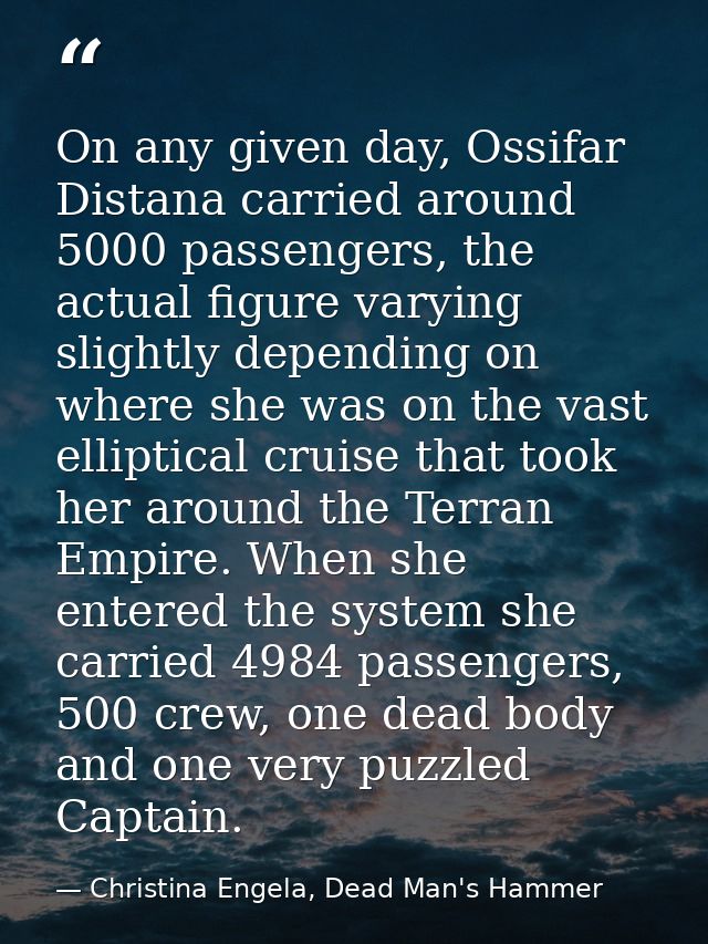 On any given day, Ossifar Distana carried around 5000 passengers, the actual figure varying slightly depending on where  — Christina Engela, Dead Man's Hammer