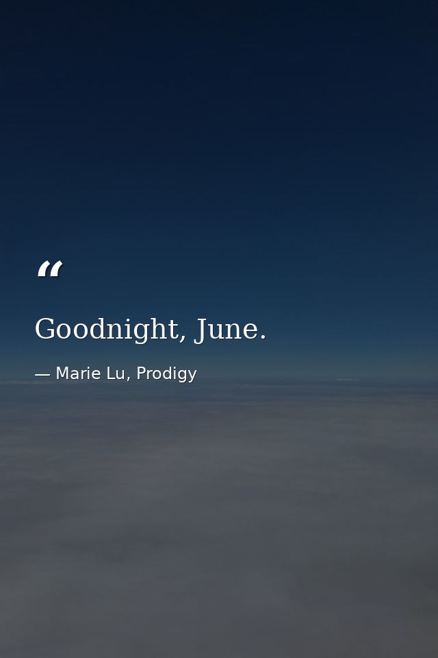 Goodnight, June. — Marie Lu, Prodigy