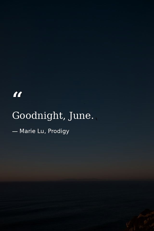 Goodnight, June. — Marie Lu, Prodigy