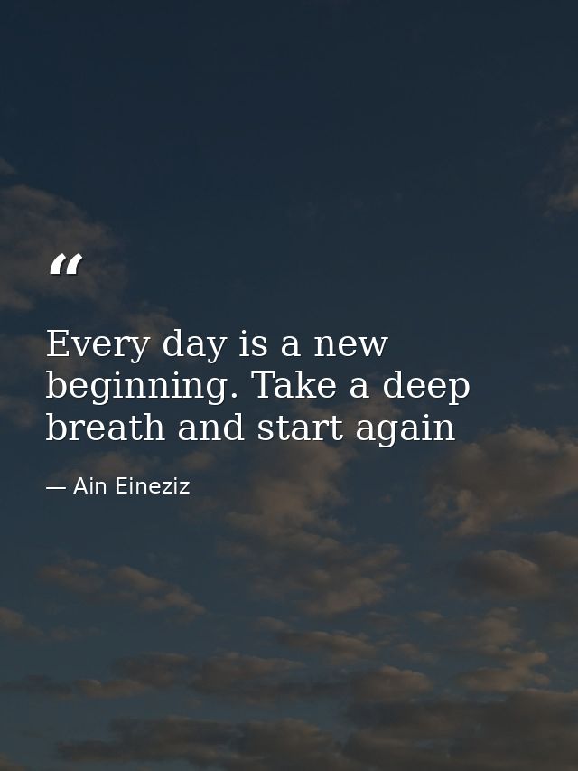 Every day is a new beginning. Take a deep breath and start again — Ain Eineziz