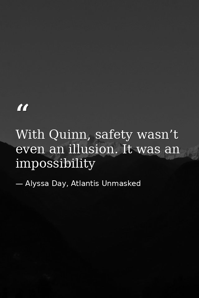 With Quinn, safety wasn’t even an illusion. It was an impossibility — Alyssa Day, Atlantis Unmasked