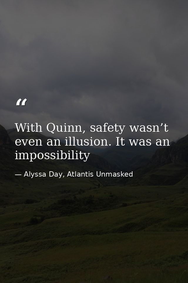 With Quinn, safety wasn’t even an illusion. It was an impossibility — Alyssa Day, Atlantis Unmasked
