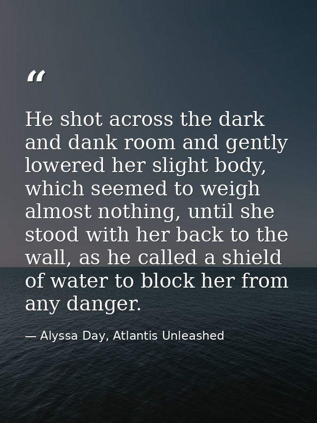 He shot across the dark and dank room and gently lowered her slight body, which seemed to weigh almost nothing, until sh — Alyssa Day, Atlantis Unleashed