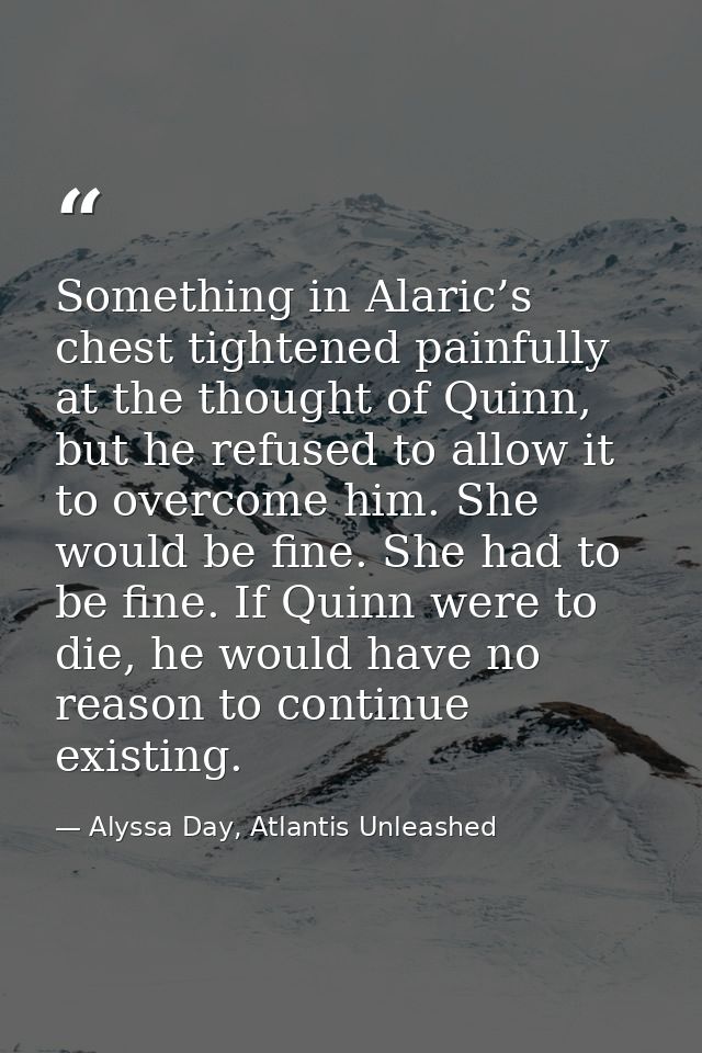 Something in Alaric’s chest tightened painfully at the thought of Quinn, but he refused to allow it to overcome him. She — Alyssa Day, Atlantis Unleashed
