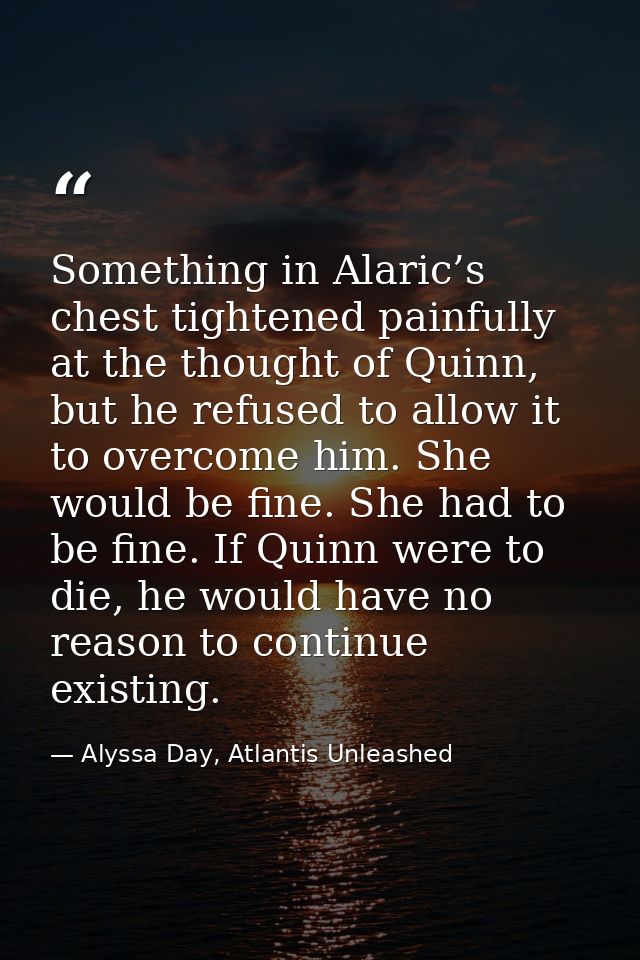Something in Alaric’s chest tightened painfully at the thought of Quinn, but he refused to allow it to overcome him. She — Alyssa Day, Atlantis Unleashed