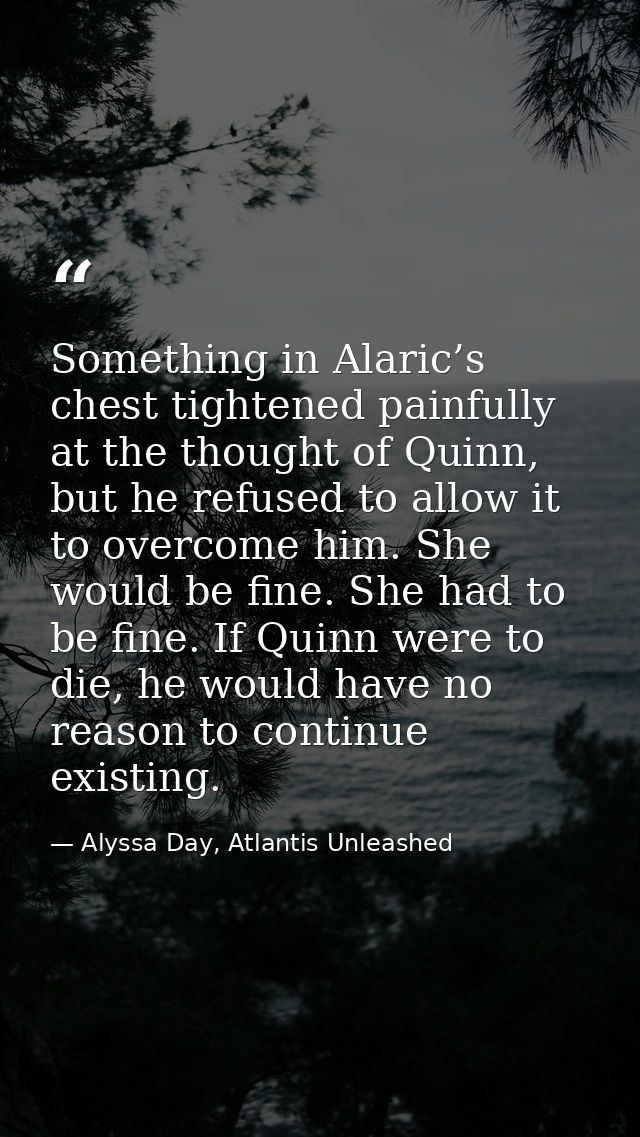 Something in Alaric’s chest tightened painfully at the thought of Quinn, but he refused to allow it to overcome him. She — Alyssa Day, Atlantis Unleashed