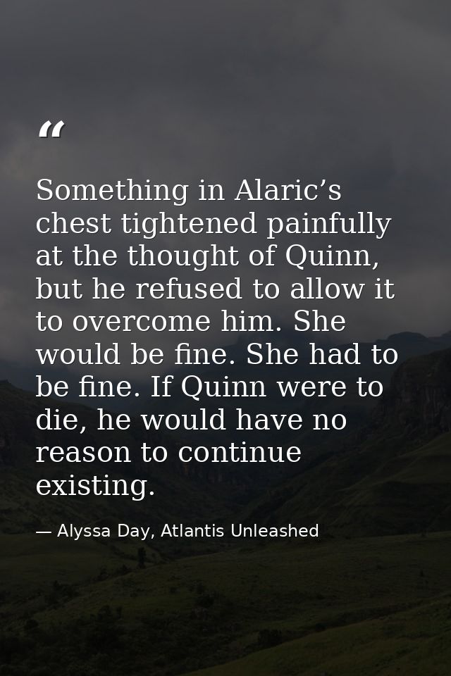 Something in Alaric’s chest tightened painfully at the thought of Quinn, but he refused to allow it to overcome him. She — Alyssa Day, Atlantis Unleashed