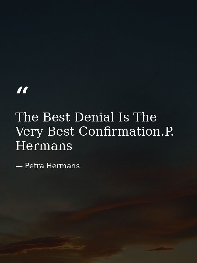 The Best Denial Is The Very Best Confirmation.P. Hermans — Petra Hermans