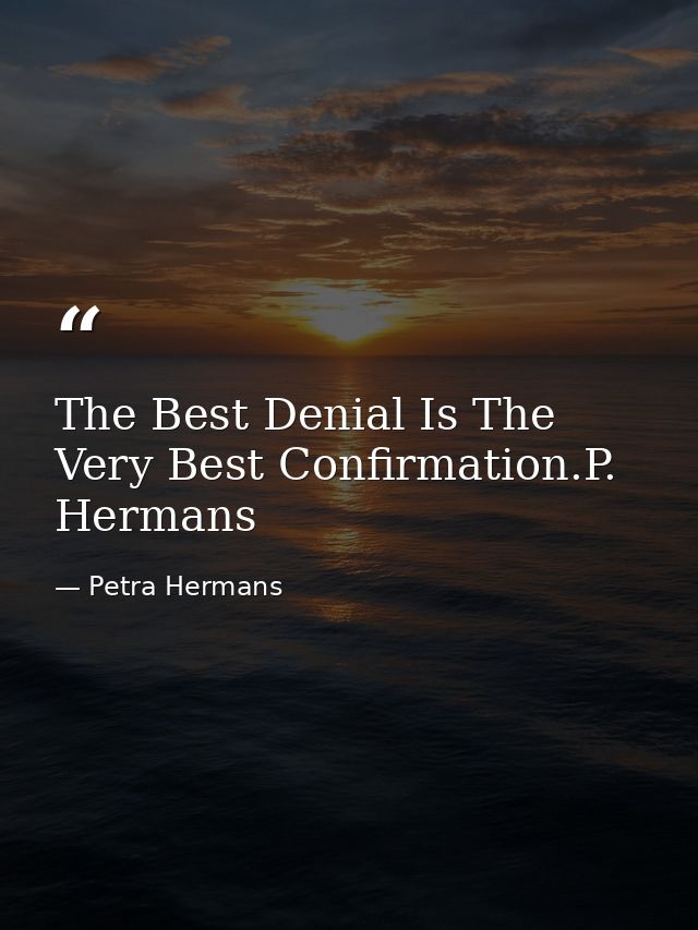 The Best Denial Is The Very Best Confirmation.P. Hermans — Petra Hermans