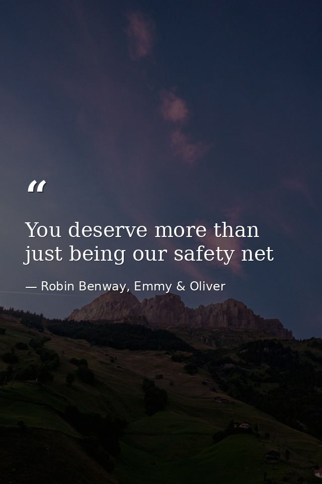 You deserve more than just being our safety net — Robin Benway, Emmy & Oliver