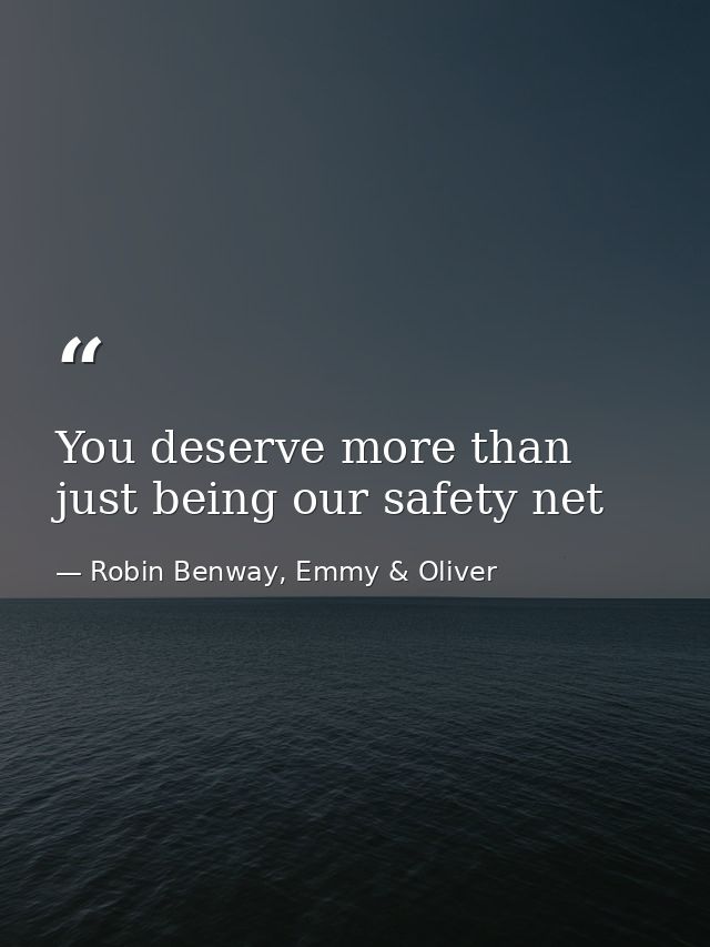 You deserve more than just being our safety net — Robin Benway, Emmy & Oliver