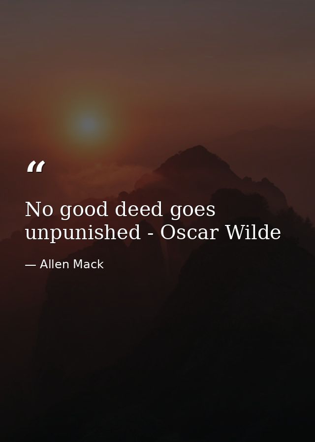 No good deed goes unpunished - Oscar Wilde — Allen Mack