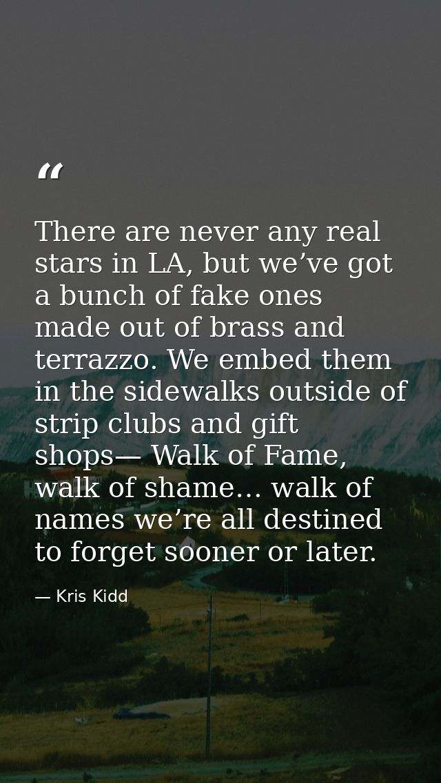 There are never any real stars in LA, but we’ve got a bunch of fake ones made out of brass and terrazzo. We embed them i — Kris Kidd