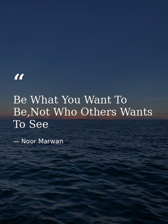 Be What You Want To Be,Not Who Others Wants To See — Noor Marwan