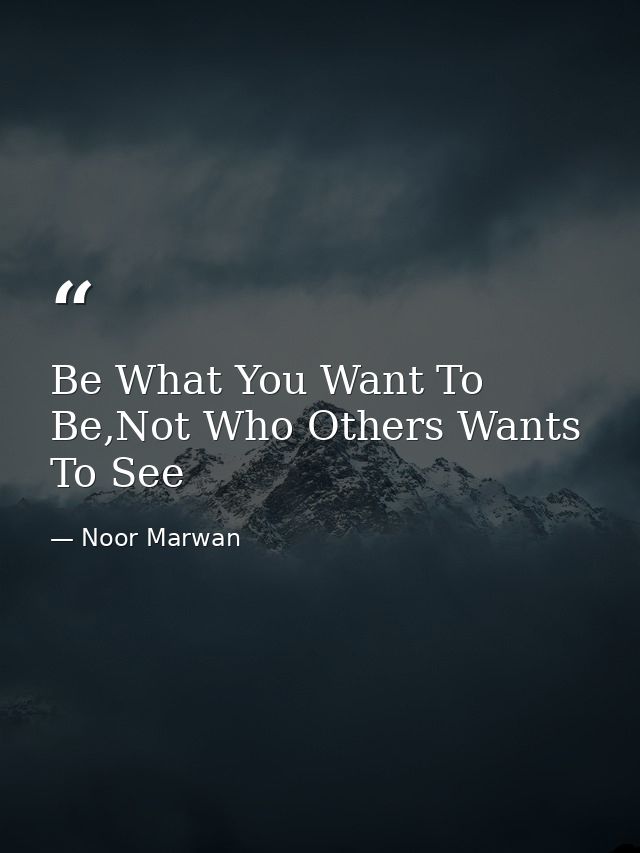 Be What You Want To Be,Not Who Others Wants To See — Noor Marwan