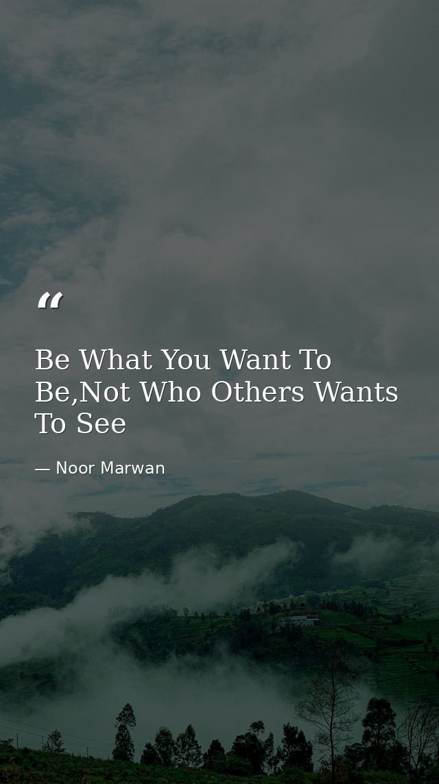Be What You Want To Be,Not Who Others Wants To See — Noor Marwan
