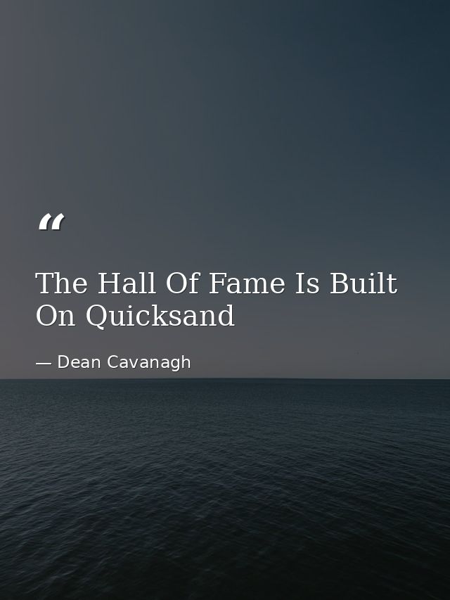 The Hall Of Fame Is Built On Quicksand — Dean Cavanagh
