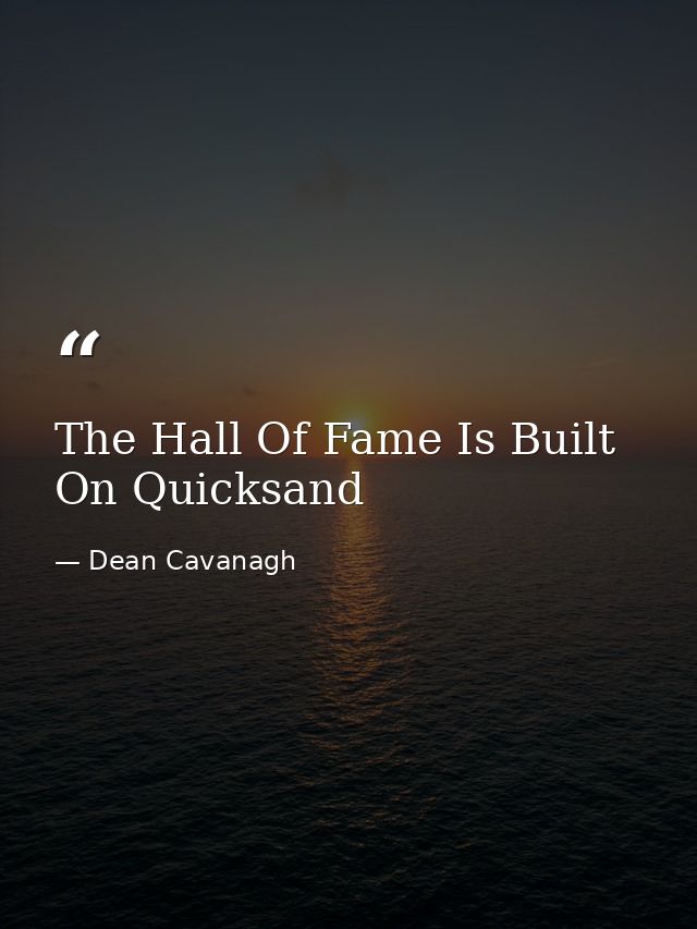 The Hall Of Fame Is Built On Quicksand — Dean Cavanagh