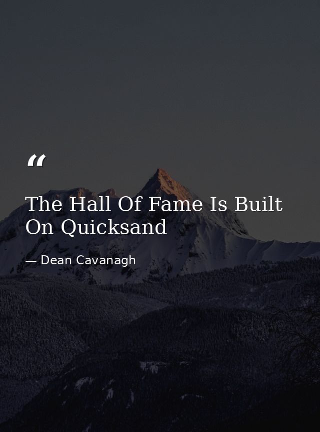 The Hall Of Fame Is Built On Quicksand — Dean Cavanagh