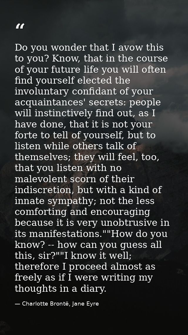 Do you wonder that I avow this to you? Know, that in the course of your future life you will often find yourself elected — Charlotte Brontë, Jane Eyre