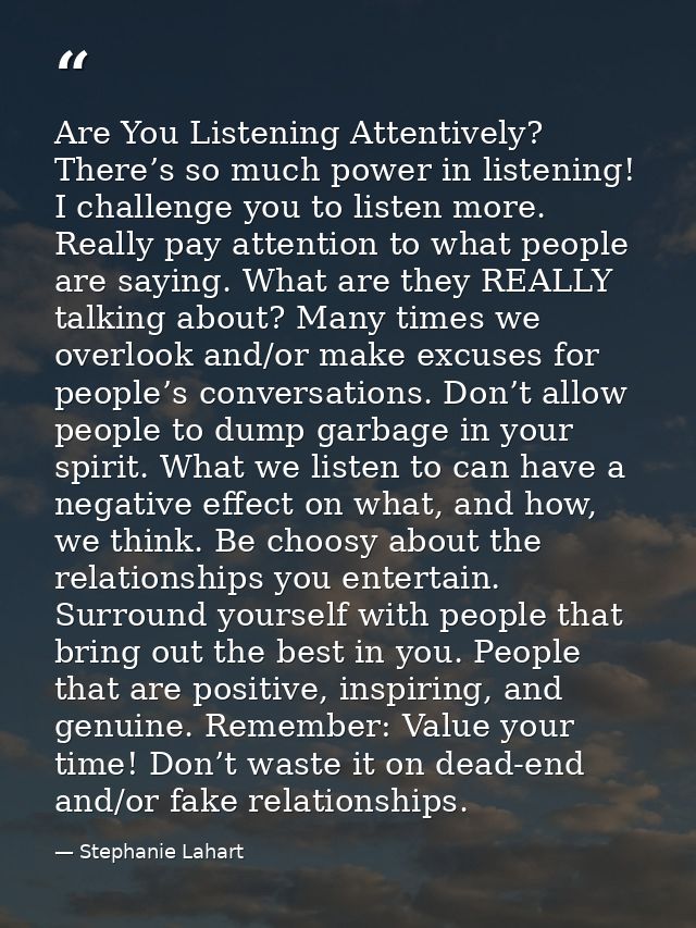 Are You Listening Attentively? There’s so much power in listening! I challenge you to listen more. Really pay attention  — Stephanie Lahart