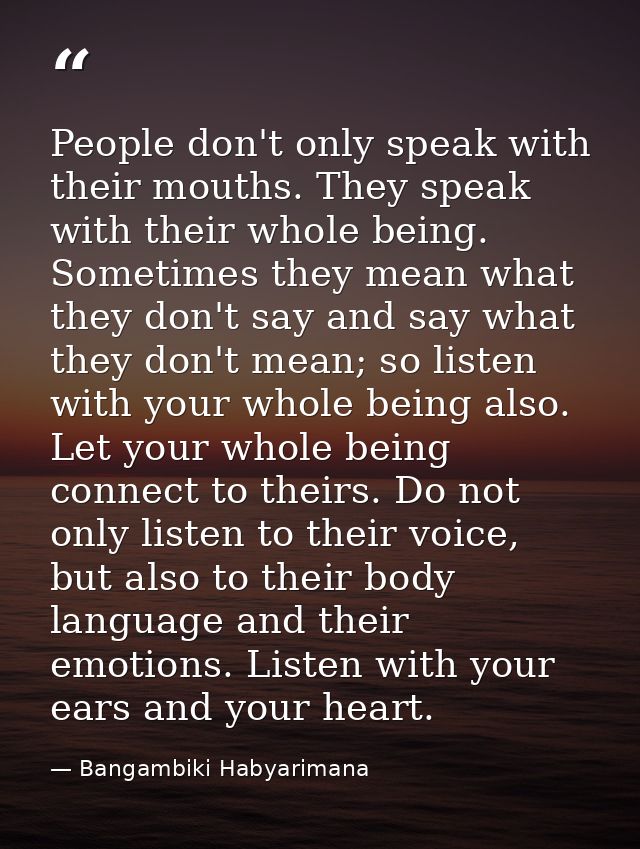 People don't only speak with their mouths. They speak with their whole being. Sometimes they mean what they don't say an — Bangambiki Habyarimana