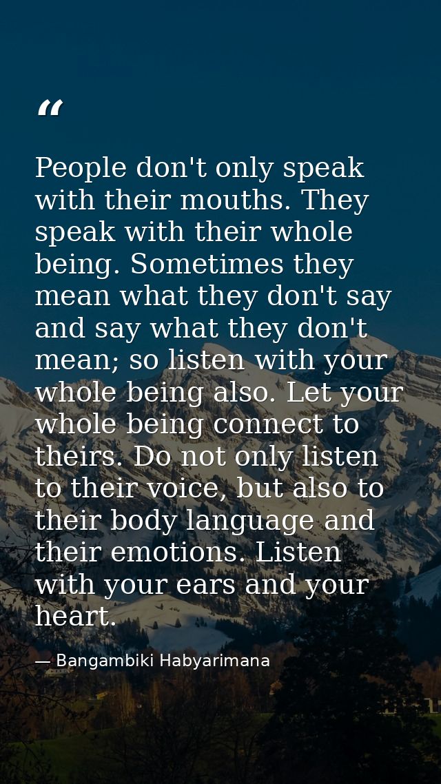 People don't only speak with their mouths. They speak with their whole being. Sometimes they mean what they don't say an — Bangambiki Habyarimana