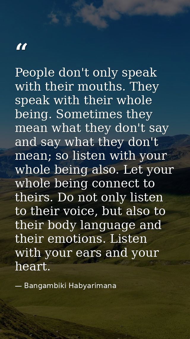 People don't only speak with their mouths. They speak with their whole being. Sometimes they mean what they don't say an — Bangambiki Habyarimana