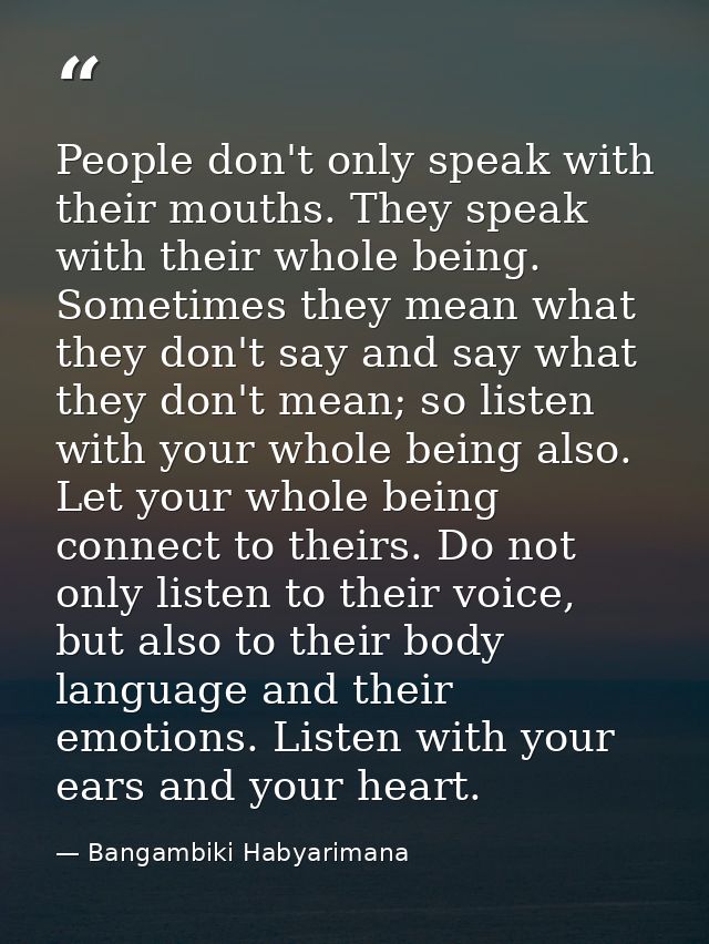 People don't only speak with their mouths. They speak with their whole being. Sometimes they mean what they don't say an — Bangambiki Habyarimana
