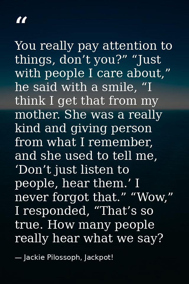 You really pay attention to things, don’t you?” “Just with people I care about,” he said with a smile, “I think I get th — Jackie Pilossoph, Jackpot!