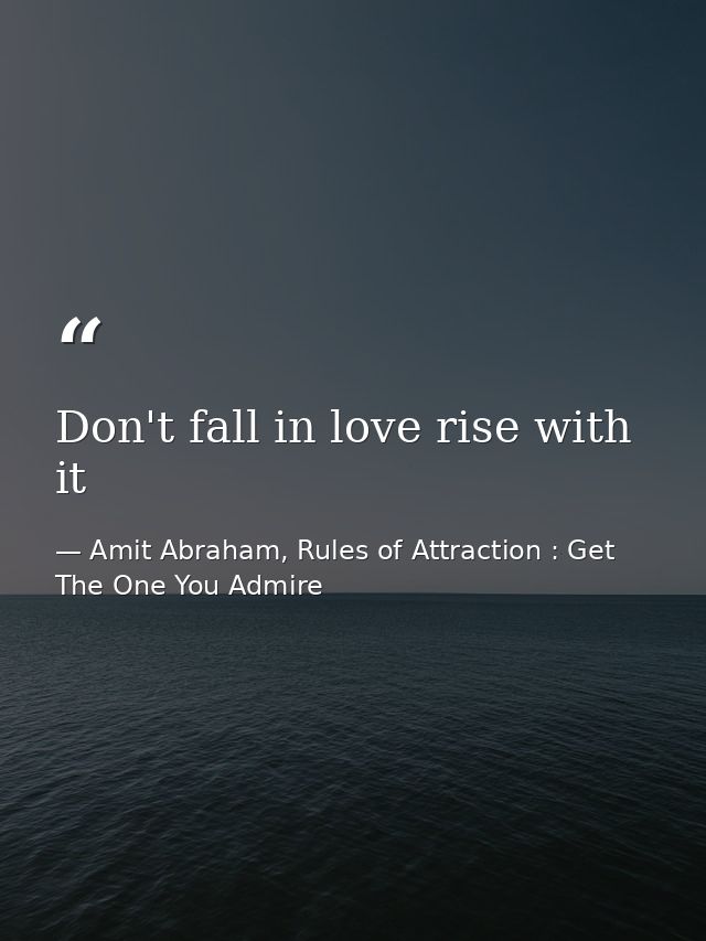 Don't fall in love rise with it — Amit Abraham, Rules of Attraction : Get The One You Admire
