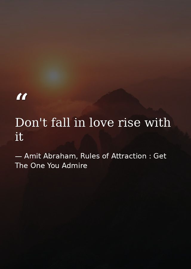 Don't fall in love rise with it — Amit Abraham, Rules of Attraction : Get The One You Admire
