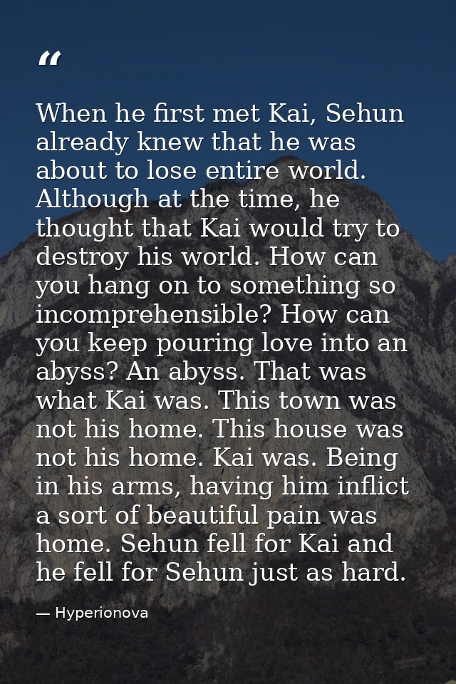 When he first met Kai, Sehun already knew that he was about to lose entire world. Although at the time, he thought that  — Hyperionova