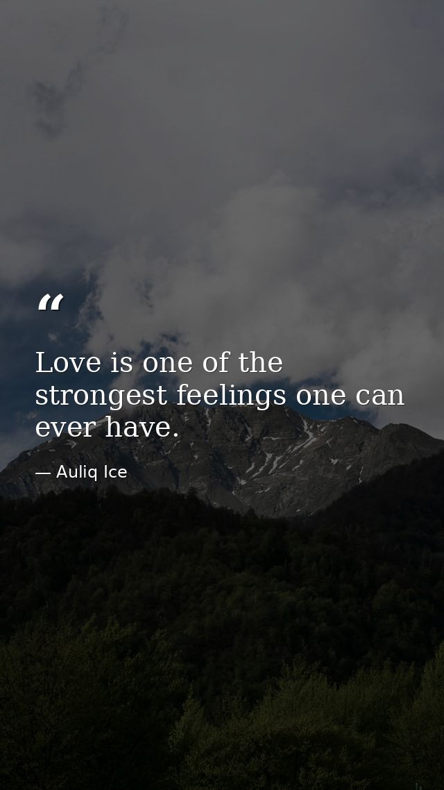 Love is one of the strongest feelings one can ever have. — Auliq Ice