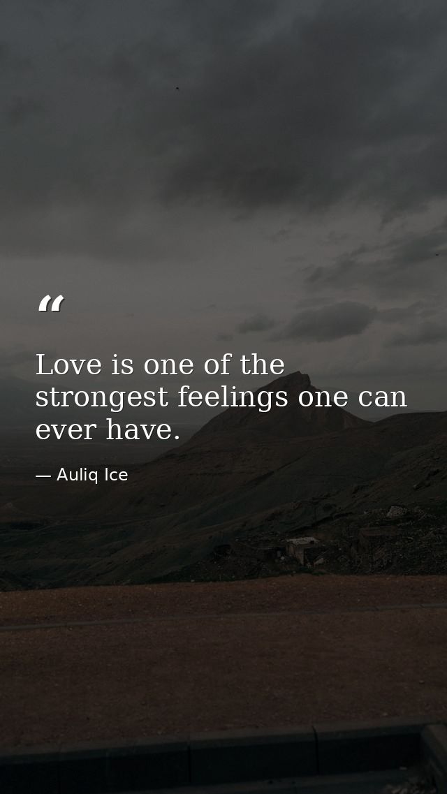 Love is one of the strongest feelings one can ever have. — Auliq Ice