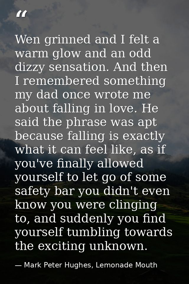 Wen grinned and I felt a warm glow and an odd dizzy sensation. And then I remembered something my dad once wrote me abou — Mark Peter Hughes, Lemonade Mouth