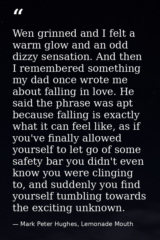 Wen grinned and I felt a warm glow and an odd dizzy sensation. And then I remembered something my dad once wrote me abou — Mark Peter Hughes, Lemonade Mouth