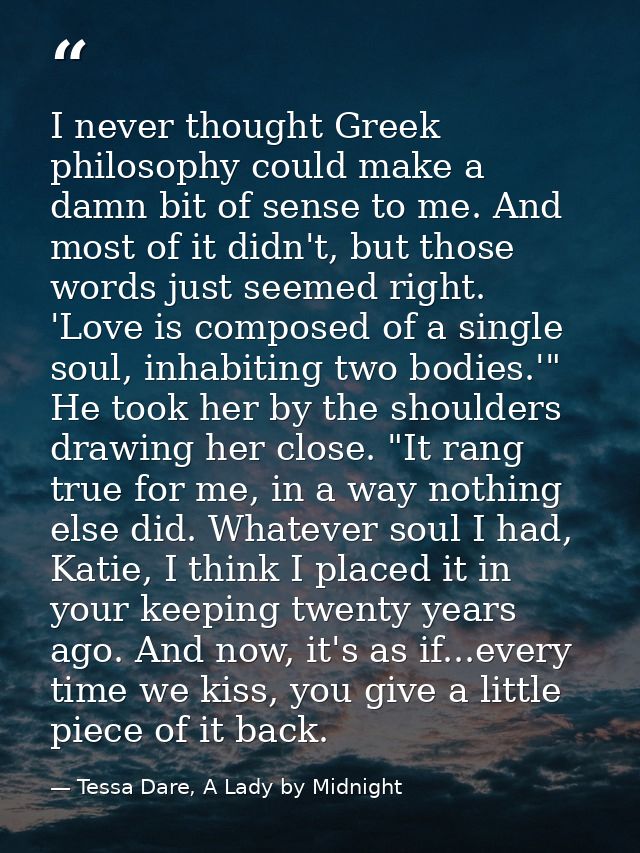 I never thought Greek philosophy could make a damn bit of sense to me. And most of it didn't, but those words just seeme — Tessa Dare, A Lady by Midnight