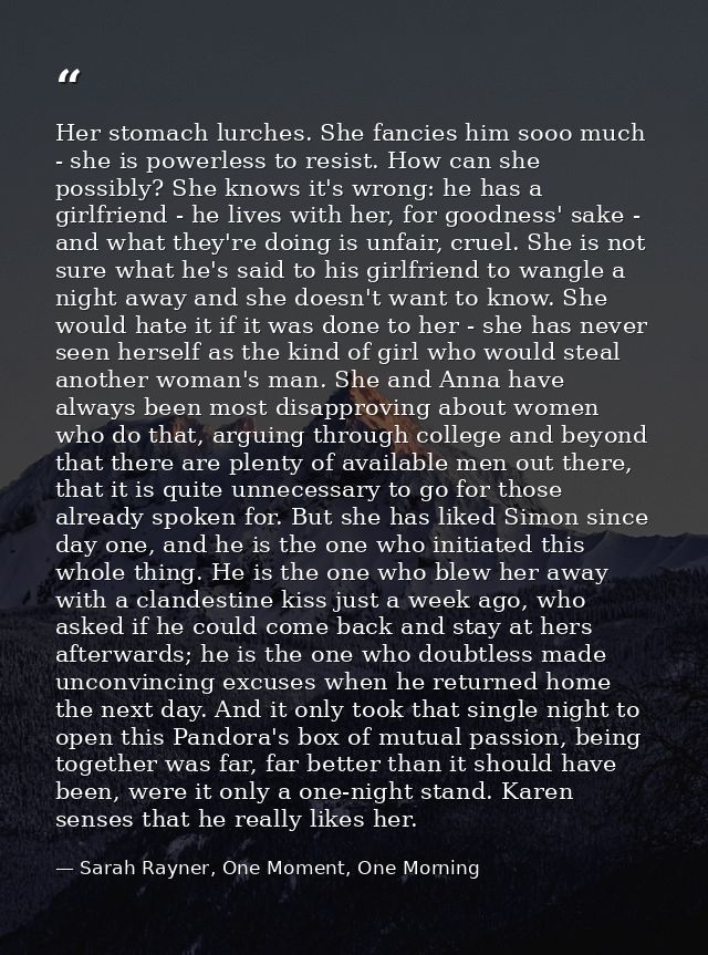 Her stomach lurches. She fancies him sooo much - she is powerless to resist. How can she possibly? She knows it's wrong: — Sarah Rayner, One Moment, One Morning