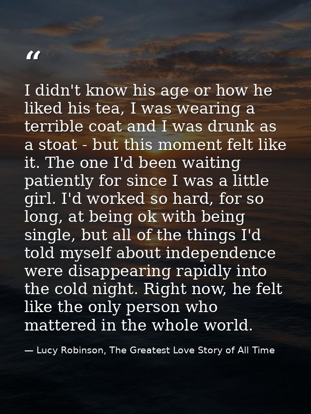 I didn't know his age or how he liked his tea, I was wearing a terrible coat and I was drunk as a stoat - but this momen — Lucy Robinson, The Greatest Love Story of All Time